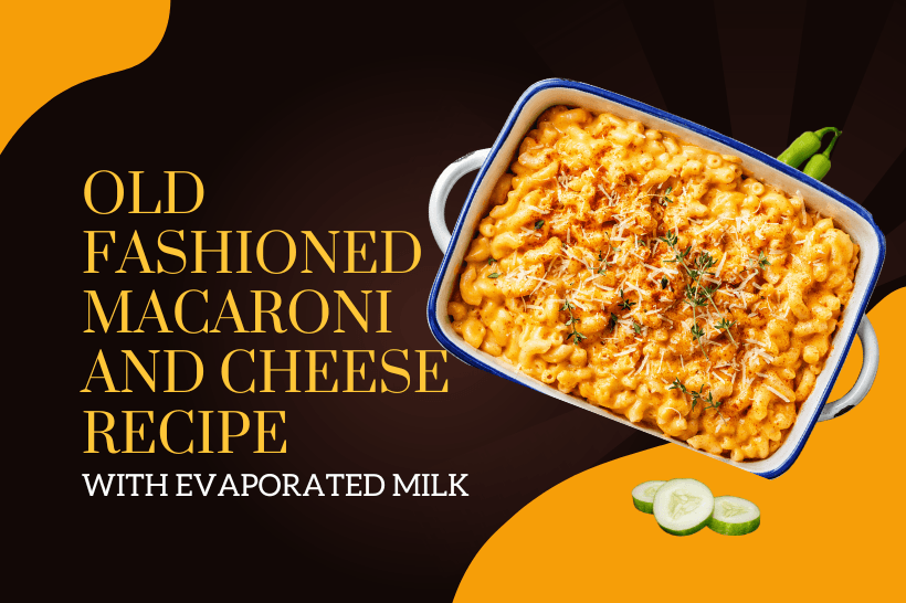 Old Fashioned Macaroni and Cheese Recipe with Evaporated Milk