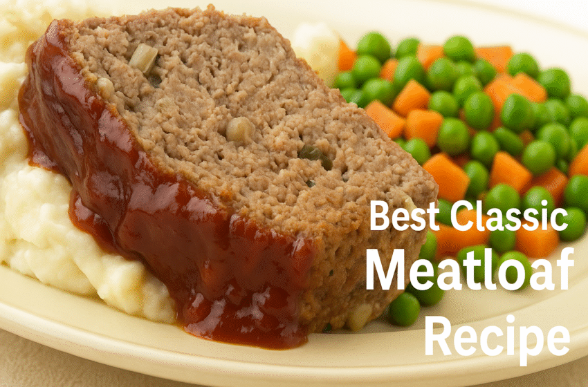 Best Juicy & Easy Classic Meatloaf Recipe