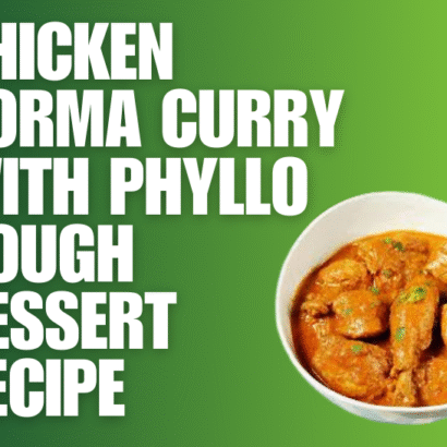 Chicken Korma Curry with Phyllo Dough Dessert Recipe