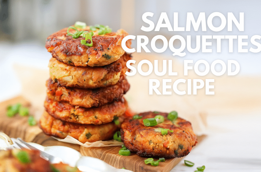 Easy Salmon Croquettes Soul Food Recipe